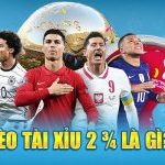 Kèo tài xỉu 2 3/4 là gì?&nbsp;